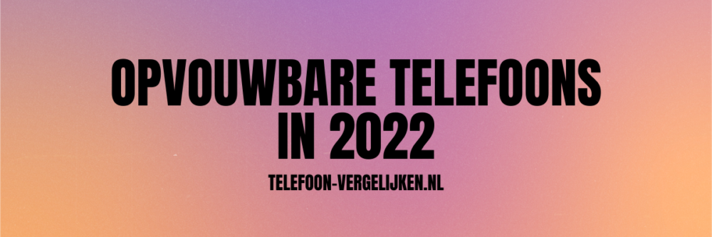 2022 opvrouwbare smartphone